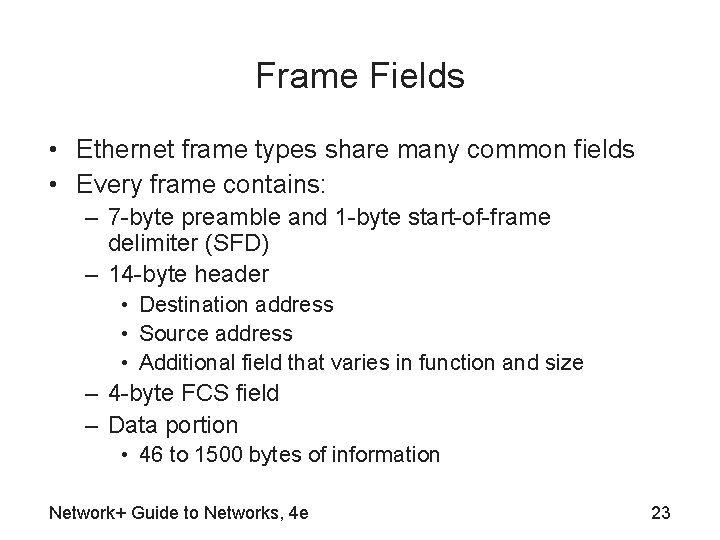 Frame Fields • Ethernet frame types share many common fields • Every frame contains: