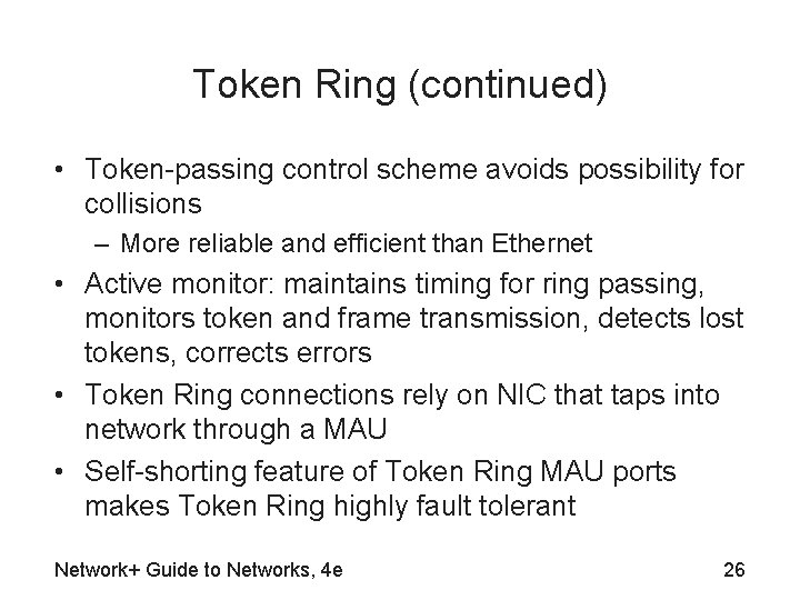 Token Ring (continued) • Token-passing control scheme avoids possibility for collisions – More reliable