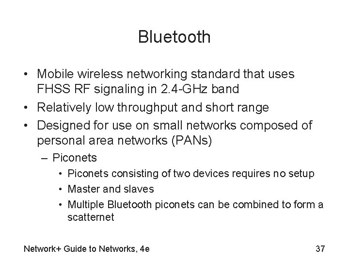 Bluetooth • Mobile wireless networking standard that uses FHSS RF signaling in 2. 4