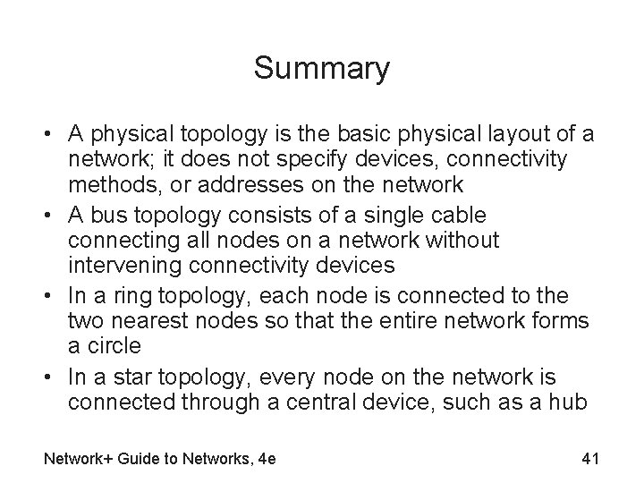 Summary • A physical topology is the basic physical layout of a network; it