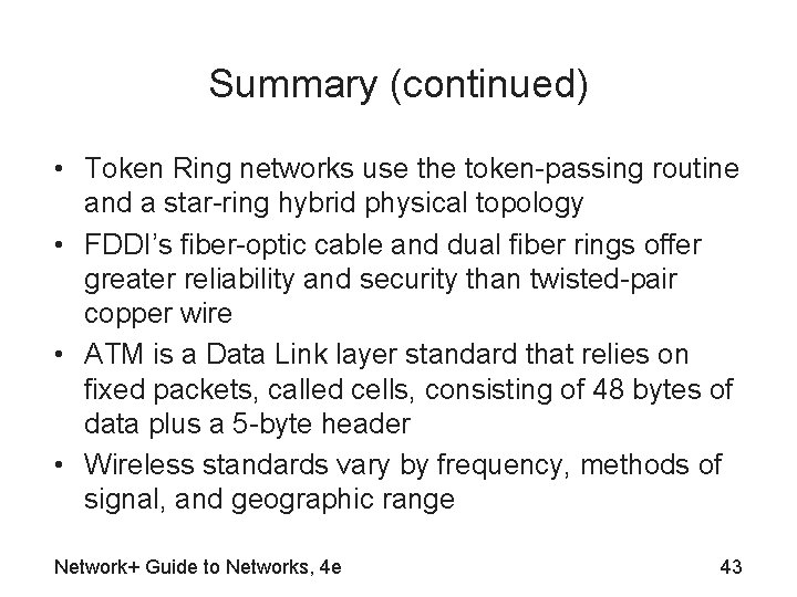 Summary (continued) • Token Ring networks use the token-passing routine and a star-ring hybrid
