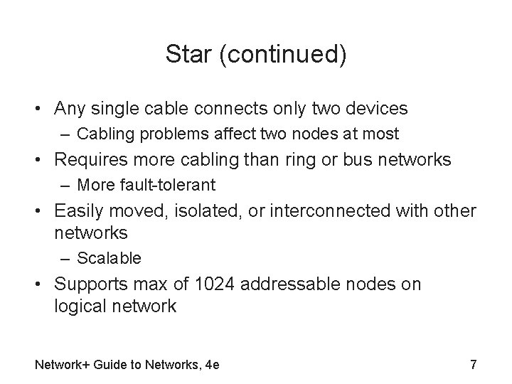 Star (continued) • Any single cable connects only two devices – Cabling problems affect