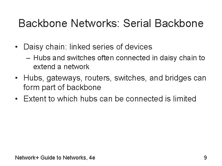 Backbone Networks: Serial Backbone • Daisy chain: linked series of devices – Hubs and