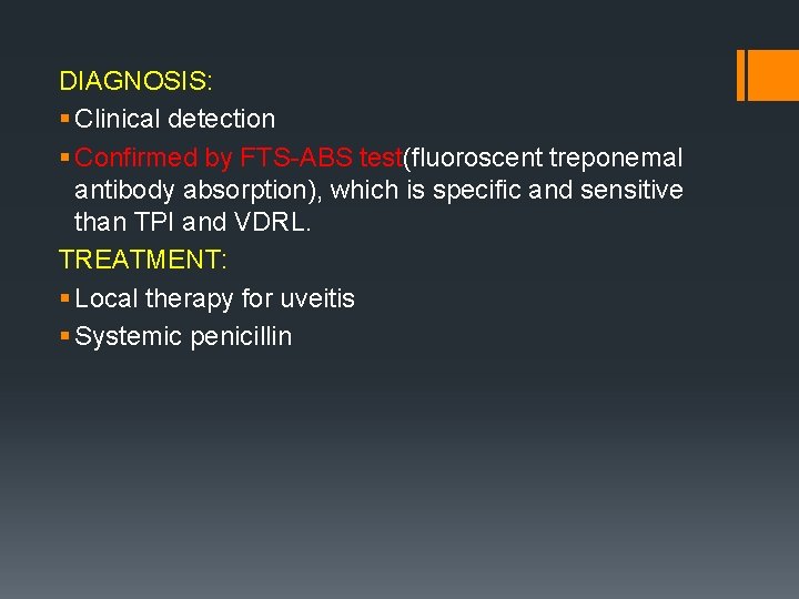 DIAGNOSIS: § Clinical detection § Confirmed by FTS-ABS test(fluoroscent treponemal antibody absorption), which is