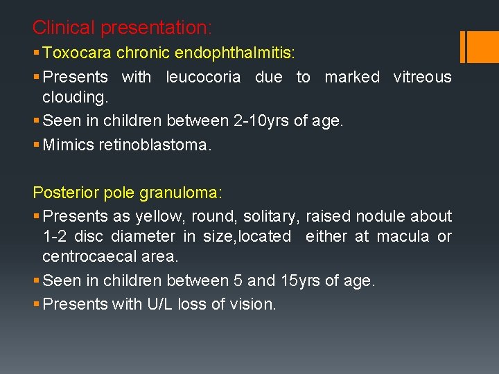 Clinical presentation: § Toxocara chronic endophthalmitis: § Presents with leucocoria due to marked vitreous