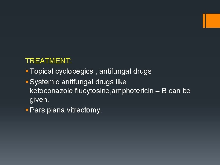 TREATMENT: § Topical cyclopegics , antifungal drugs § Systemic antifungal drugs like ketoconazole, flucytosine,