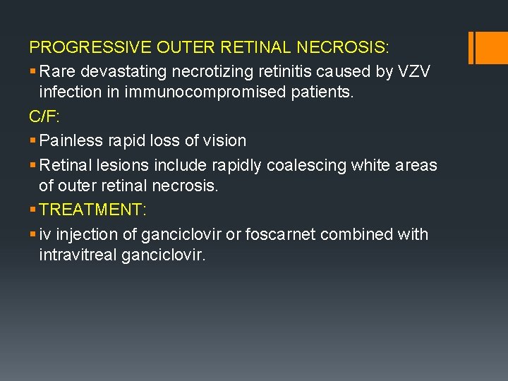 PROGRESSIVE OUTER RETINAL NECROSIS: § Rare devastating necrotizing retinitis caused by VZV infection in