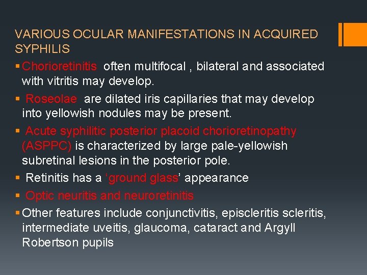 VARIOUS OCULAR MANIFESTATIONS IN ACQUIRED SYPHILIS § Chorioretinitis often multifocal , bilateral and associated