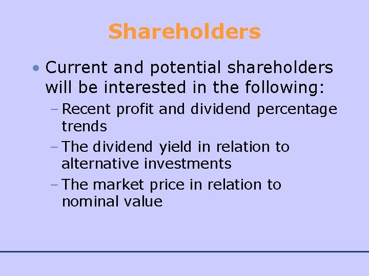 Shareholders • Current and potential shareholders will be interested in the following: – Recent