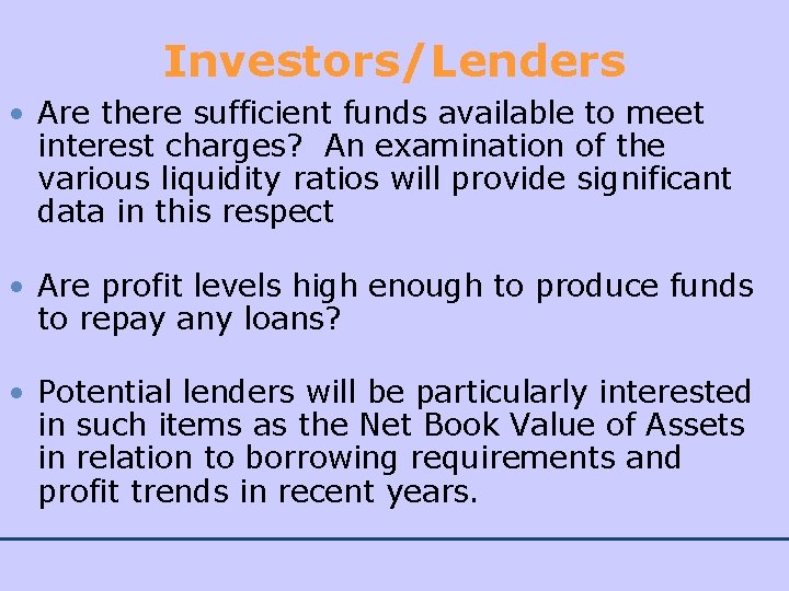 Investors/Lenders • Are there sufficient funds available to meet interest charges? An examination of