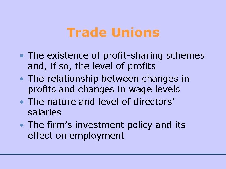 Trade Unions • The existence of profit-sharing schemes and, if so, the level of