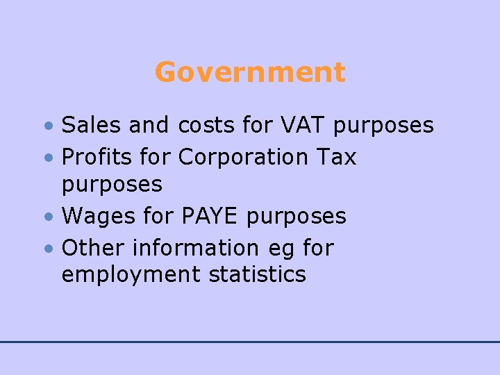 Government • Sales and costs for VAT purposes • Profits for Corporation Tax purposes