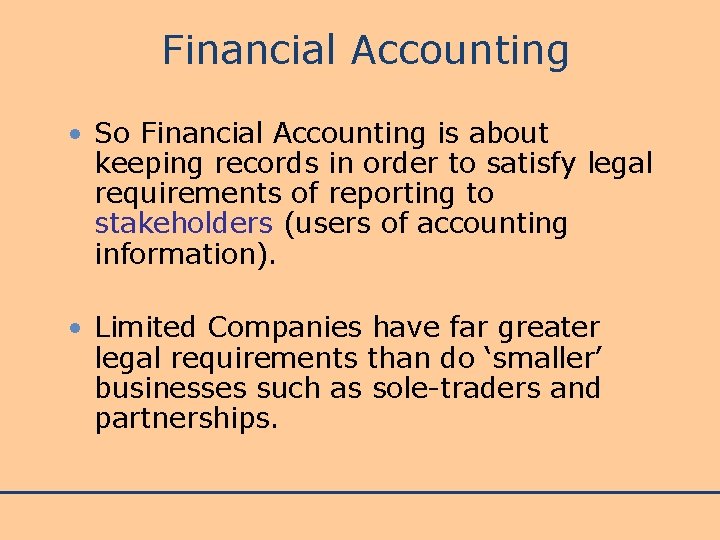 Financial Accounting • So Financial Accounting is about keeping records in order to satisfy