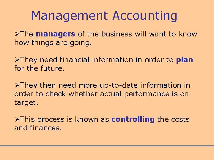 Management Accounting ØThe managers of the business will want to know how things are