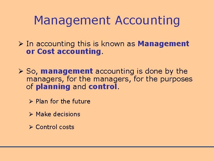 Management Accounting Ø In accounting this is known as Management or Cost accounting. Ø