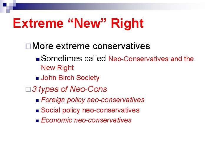 Extreme “New” Right ¨More extreme conservatives n Sometimes called Neo-Conservatives and the New Right