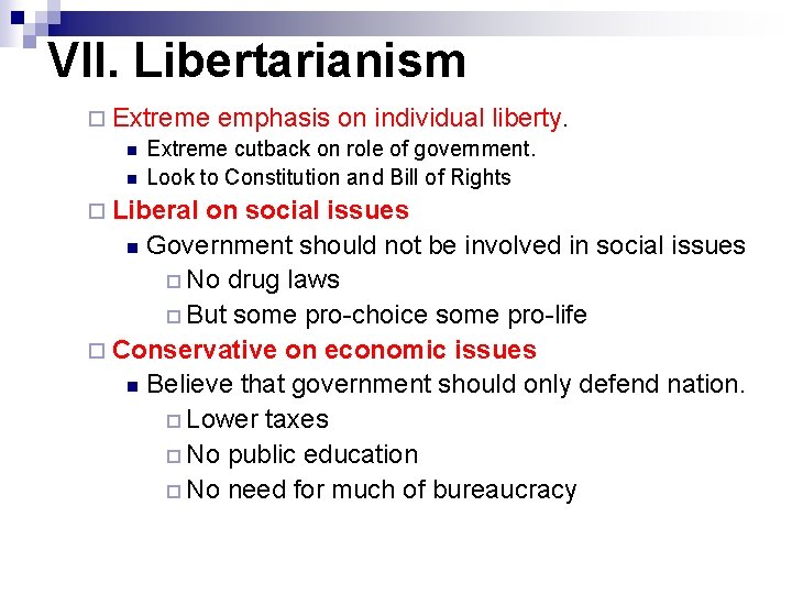 VII. Libertarianism ¨ Extreme emphasis on individual liberty. n Extreme cutback on role of