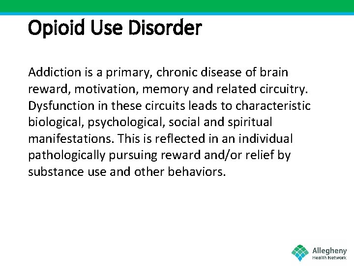 Opioid Use Disorder Addiction is a primary, chronic disease of brain reward, motivation, memory