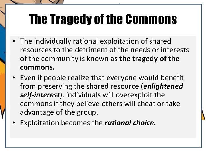 The Tragedy of the Commons • The individually rational exploitation of shared resources to