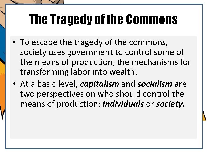 The Tragedy of the Commons • To escape the tragedy of the commons, society