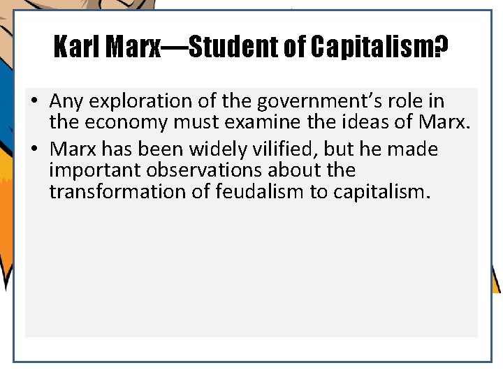 Karl Marx—Student of Capitalism? • Any exploration of the government’s role in the economy