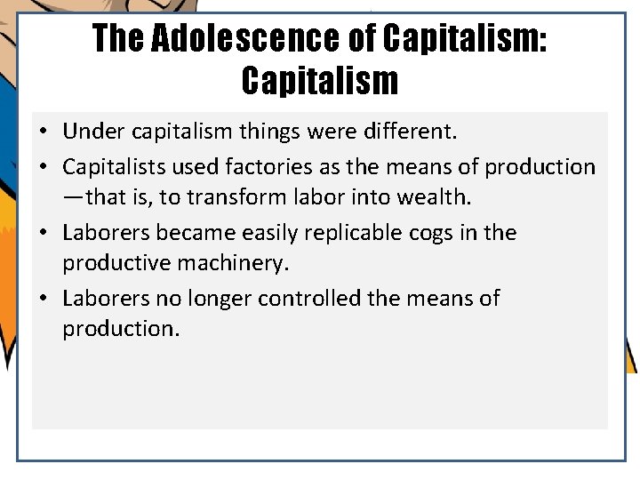 The Adolescence of Capitalism: Capitalism • Under capitalism things were different. • Capitalists used