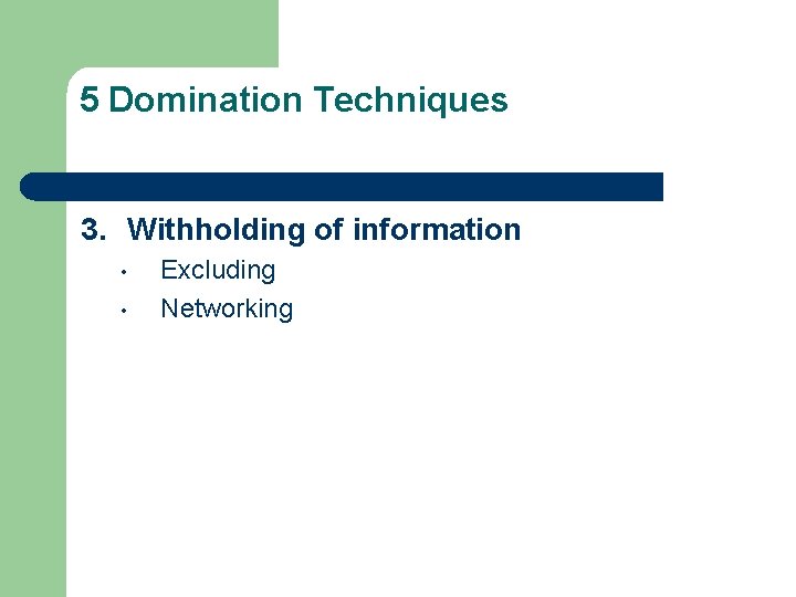 5 Domination Techniques 3. Withholding of information • • Excluding Networking 