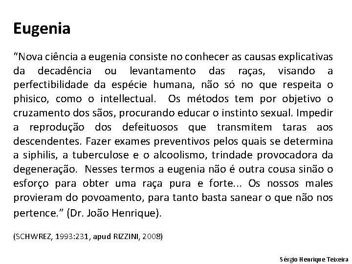 Eugenia “Nova ciência a eugenia consiste no conhecer as causas explicativas da decadência ou