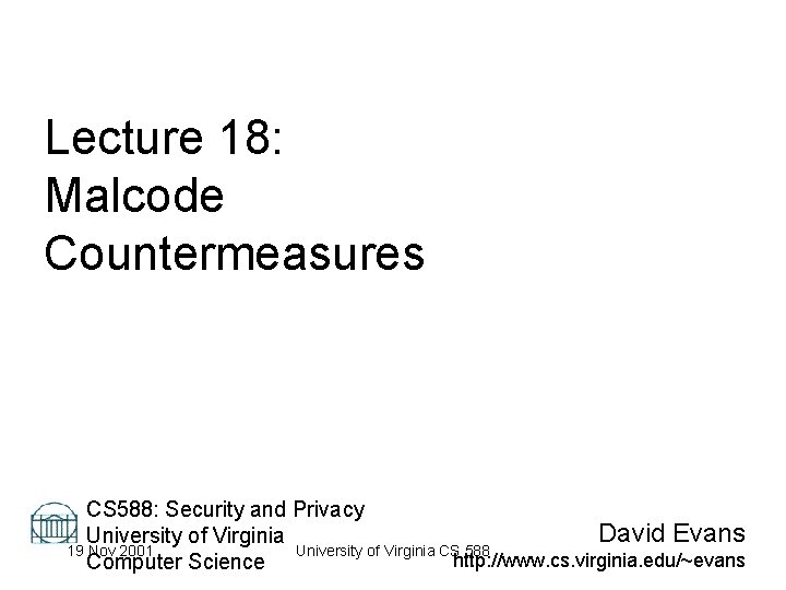 Lecture 18: Malcode Countermeasures CS 588: Security and Privacy David Evans University of Virginia