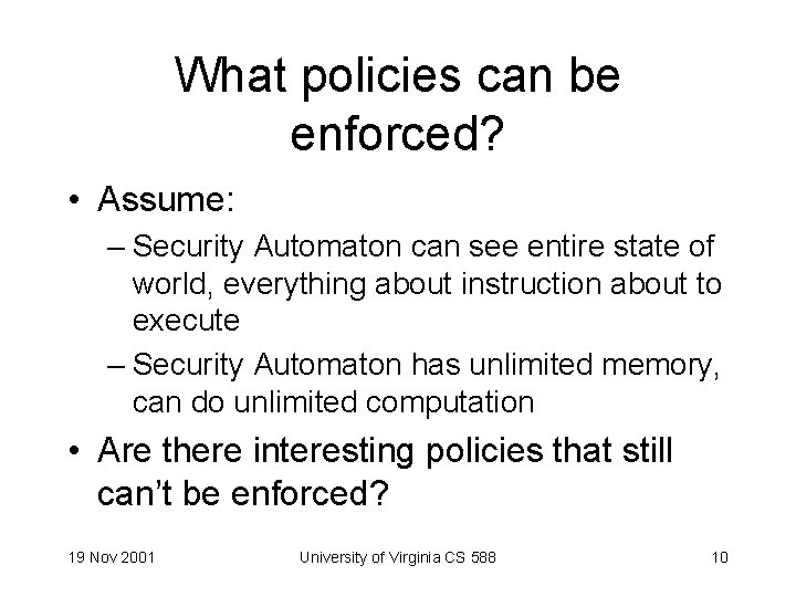 What policies can be enforced? • Assume: – Security Automaton can see entire state