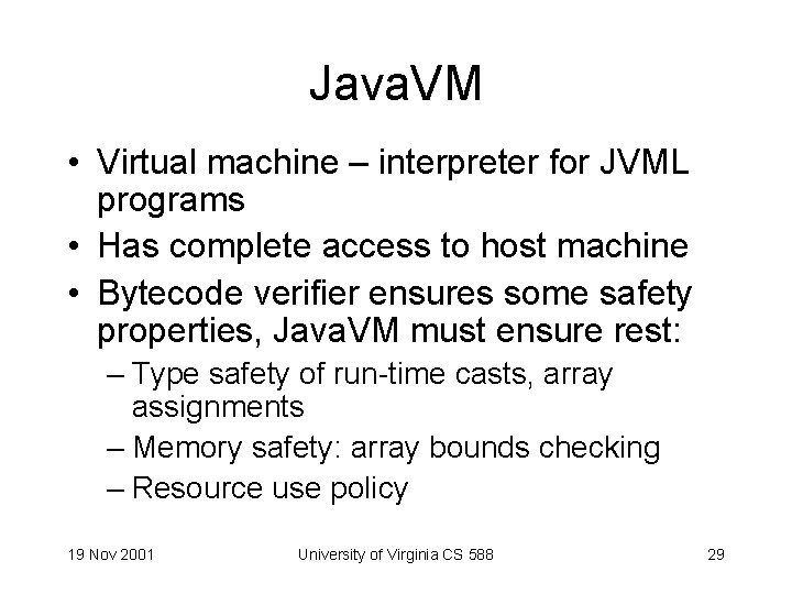 Java. VM • Virtual machine – interpreter for JVML programs • Has complete access