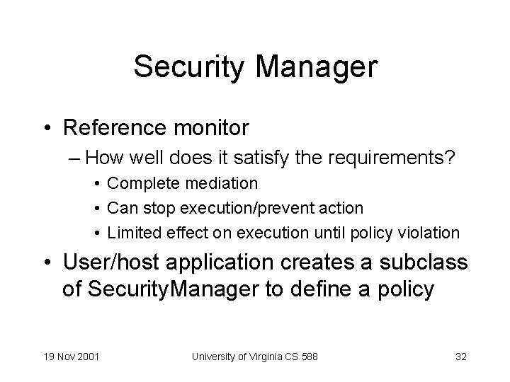 Security Manager • Reference monitor – How well does it satisfy the requirements? •