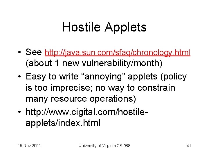 Hostile Applets • See http: //java. sun. com/sfaq/chronology. html (about 1 new vulnerability/month) •