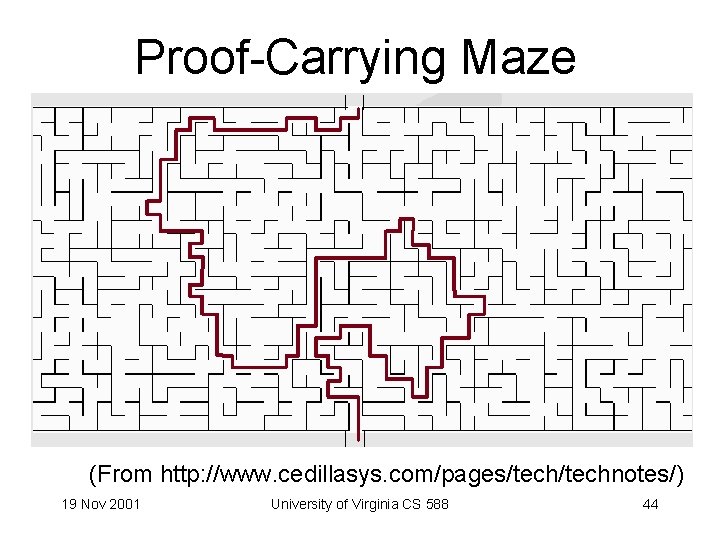 Proof-Carrying Maze (From http: //www. cedillasys. com/pages/technotes/) 19 Nov 2001 University of Virginia CS