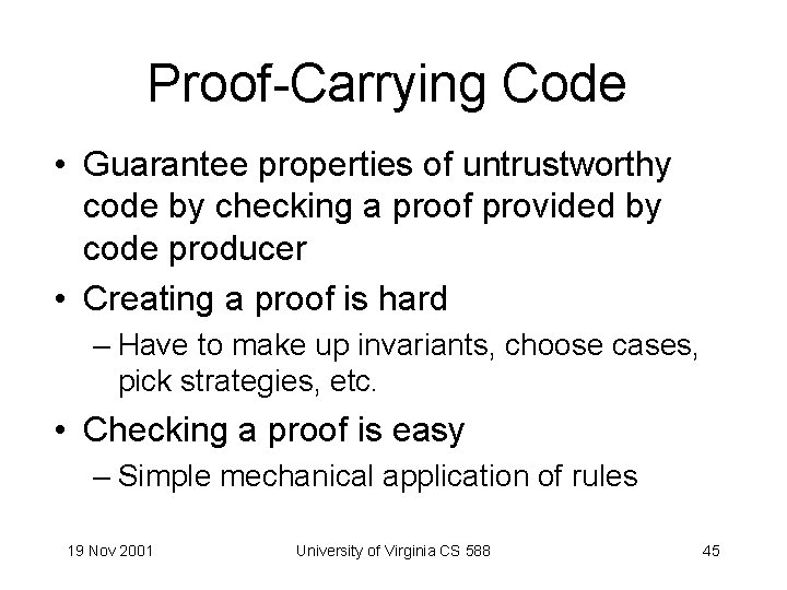 Proof-Carrying Code • Guarantee properties of untrustworthy code by checking a proof provided by