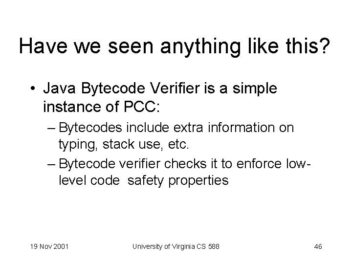 Have we seen anything like this? • Java Bytecode Verifier is a simple instance