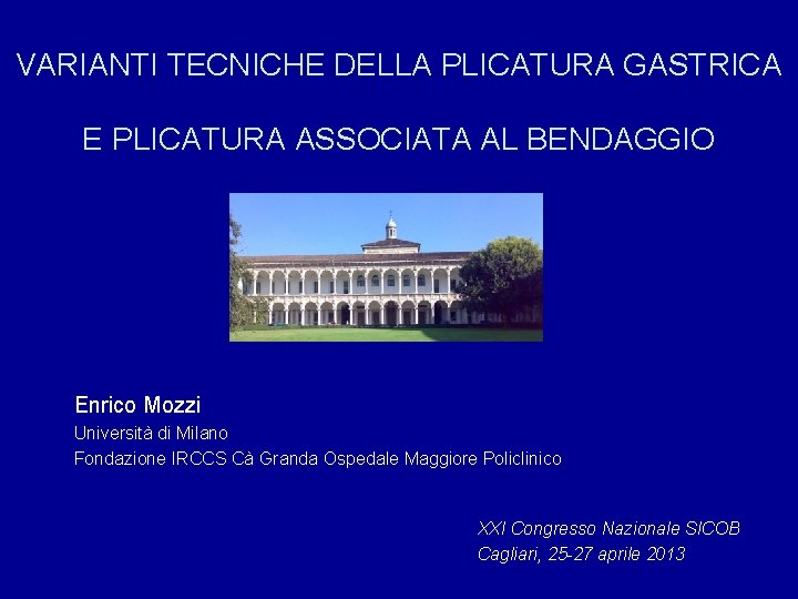 VARIANTI TECNICHE DELLA PLICATURA GASTRICA E PLICATURA ASSOCIATA AL BENDAGGIO Enrico Mozzi Università di