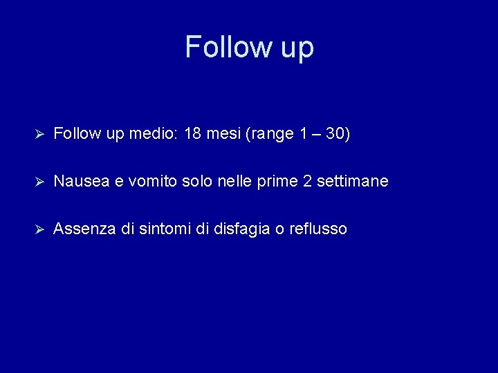 Follow up Ø Follow up medio: 18 mesi (range 1 – 30) Ø Nausea