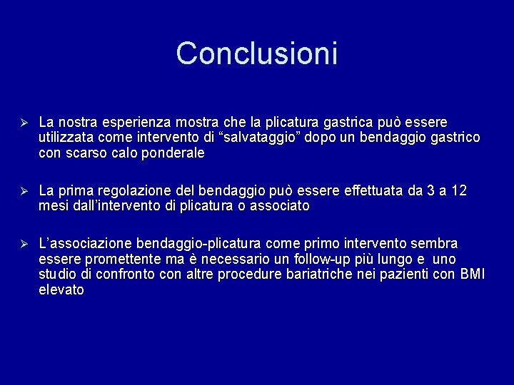 Conclusioni Ø La nostra esperienza mostra che la plicatura gastrica può essere utilizzata come