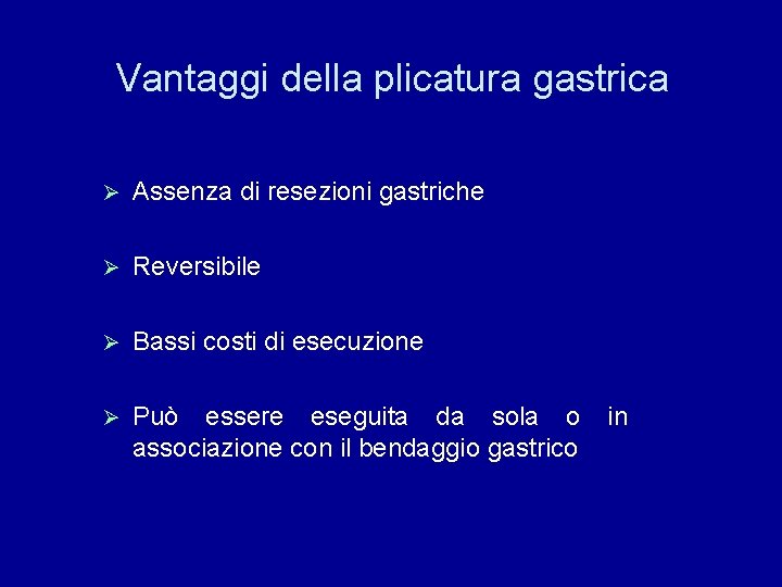 Vantaggi della plicatura gastrica Ø Assenza di resezioni gastriche Ø Reversibile Ø Bassi costi