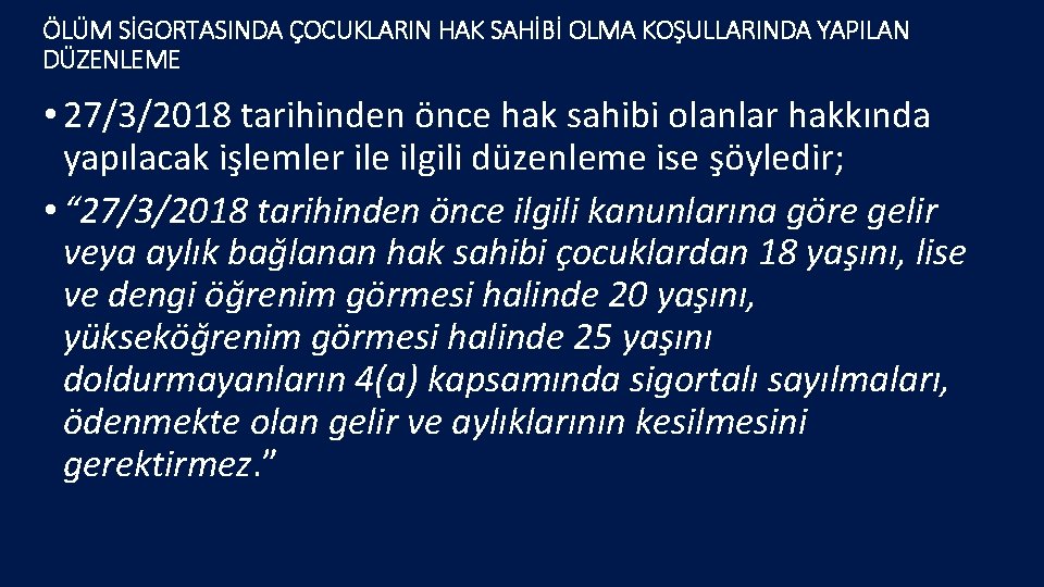 ÖLÜM SİGORTASINDA ÇOCUKLARIN HAK SAHİBİ OLMA KOŞULLARINDA YAPILAN DÜZENLEME • 27/3/2018 tarihinden önce hak ÖLÜM SİGORTASINDA ÇOCUKLARIN HAK SAHİBİ OLMA KOŞULLARINDA YAPILAN DÜZENLEME • 27/3/2018 tarihinden önce hak