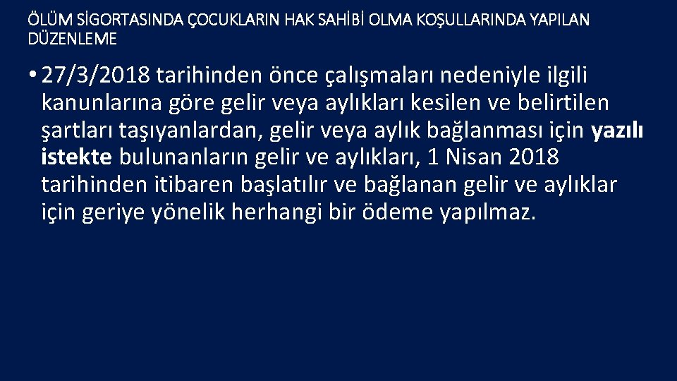 ÖLÜM SİGORTASINDA ÇOCUKLARIN HAK SAHİBİ OLMA KOŞULLARINDA YAPILAN DÜZENLEME • 27/3/2018 tarihinden önce çalışmaları