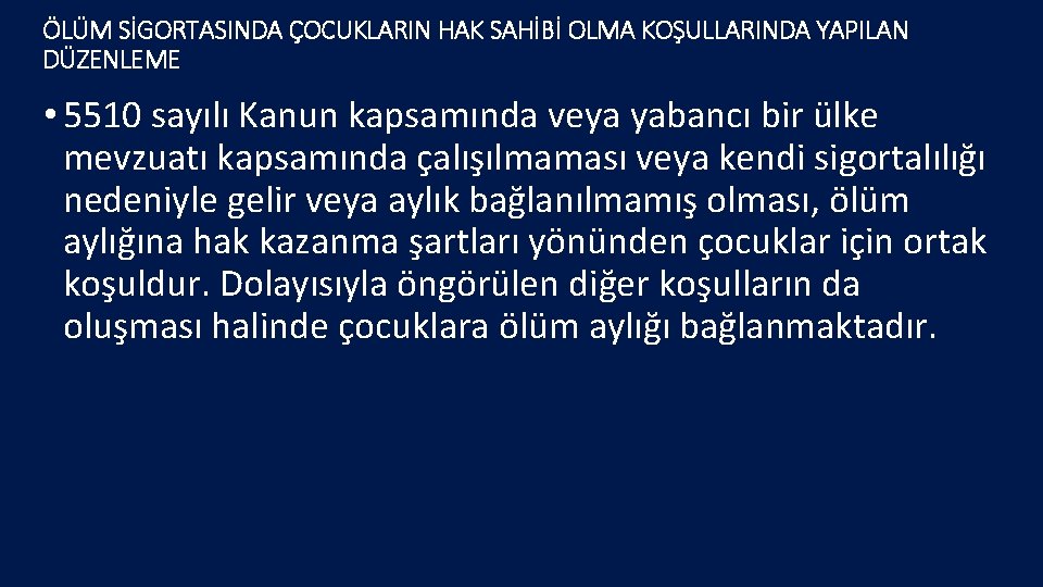 ÖLÜM SİGORTASINDA ÇOCUKLARIN HAK SAHİBİ OLMA KOŞULLARINDA YAPILAN DÜZENLEME • 5510 sayılı Kanun kapsamında