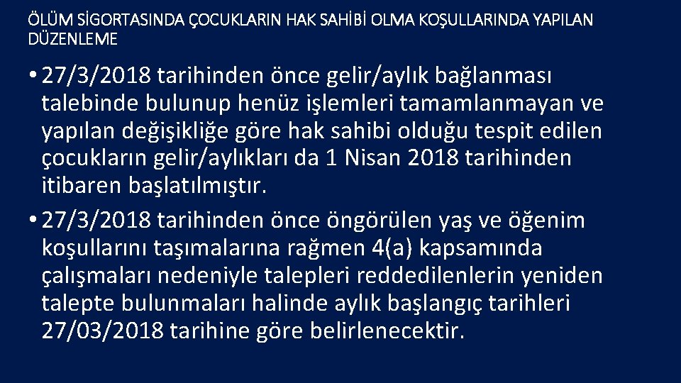 ÖLÜM SİGORTASINDA ÇOCUKLARIN HAK SAHİBİ OLMA KOŞULLARINDA YAPILAN DÜZENLEME • 27/3/2018 tarihinden önce gelir/aylık