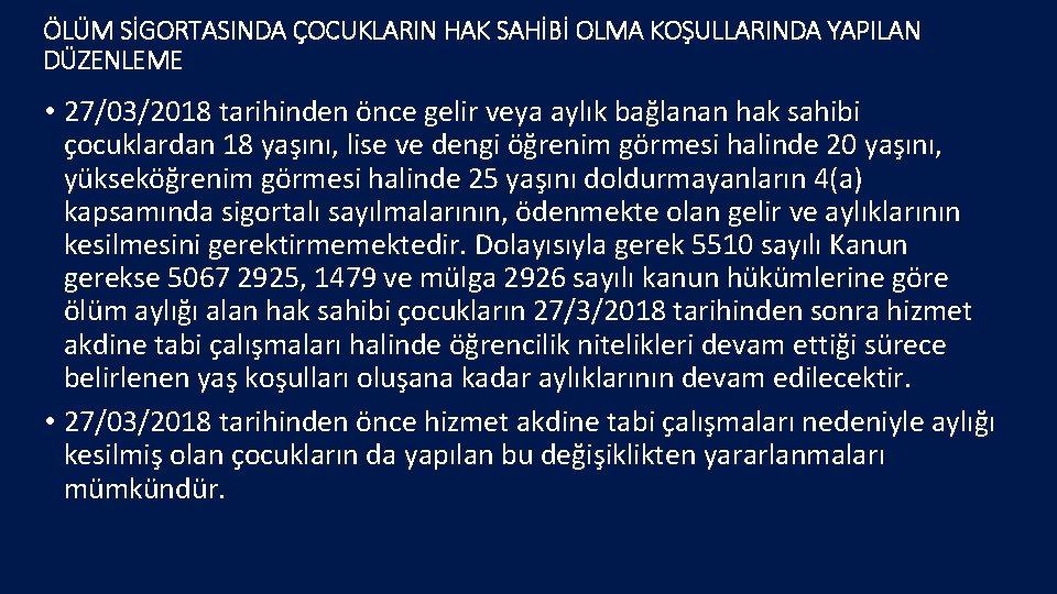 ÖLÜM SİGORTASINDA ÇOCUKLARIN HAK SAHİBİ OLMA KOŞULLARINDA YAPILAN DÜZENLEME • 27/03/2018 tarihinden önce gelir