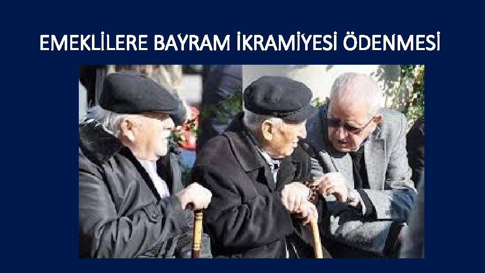 EMEKLİLERE BAYRAM İKRAMİYESİ ÖDENMESİ 