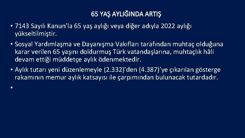 65 YAŞ AYLIĞINDA ARTIŞ • 7143 Sayılı Kanun’la 65 yaş aylığı veya diğer adıyla