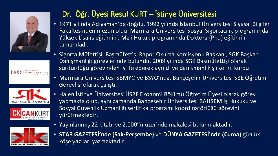 Dr. Öğr. Üyesi Resul KURT – İstinye Üniversitesi • 1971 yılında Adıyaman’da doğdu. 1992
