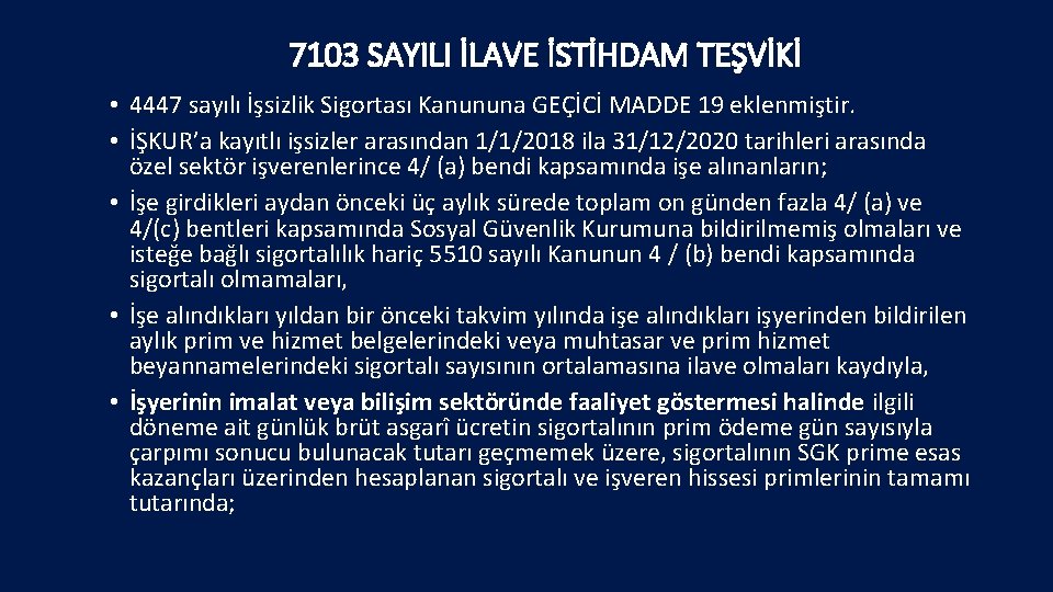 7103 SAYILI İLAVE İSTİHDAM TEŞVİKİ • 4447 sayılı İşsizlik Sigortası Kanununa GEÇİCİ MADDE 19