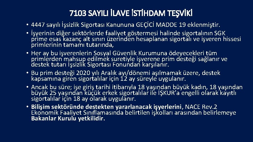 7103 SAYILI İLAVE İSTİHDAM TEŞVİKİ • 4447 sayılı İşsizlik Sigortası Kanununa GEÇİCİ MADDE 19